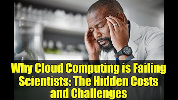 Why Cloud Computing is Failing Scientists: The Hidden Costs and Challenges