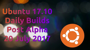 Ubuntu 17.10 Daily Builds Post Alpha 20 July 2017