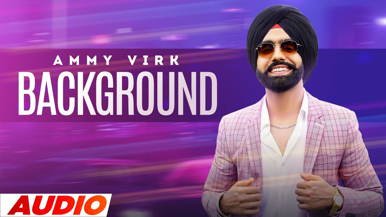 Background (Full Audio) | Ammy Virk | MixSingh | Latest Punjabi Songs 2022 | Speed Audio