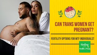 Can Trans Women Get Pregnant? Exploring Fertility Options for MTF Individuals!