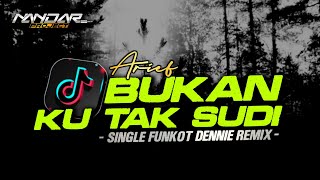 Funkot BUKAN KU TAK SUDI Arief || By Dennie remix #newstyle2024