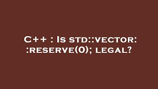 C++ : Is std::vector::reserve(0); legal?