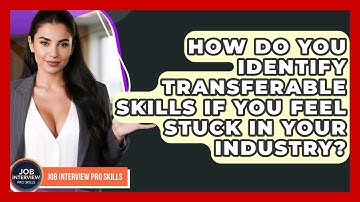 How Do You Identify Transferable Skills If You Feel Stuck In Your Industry?