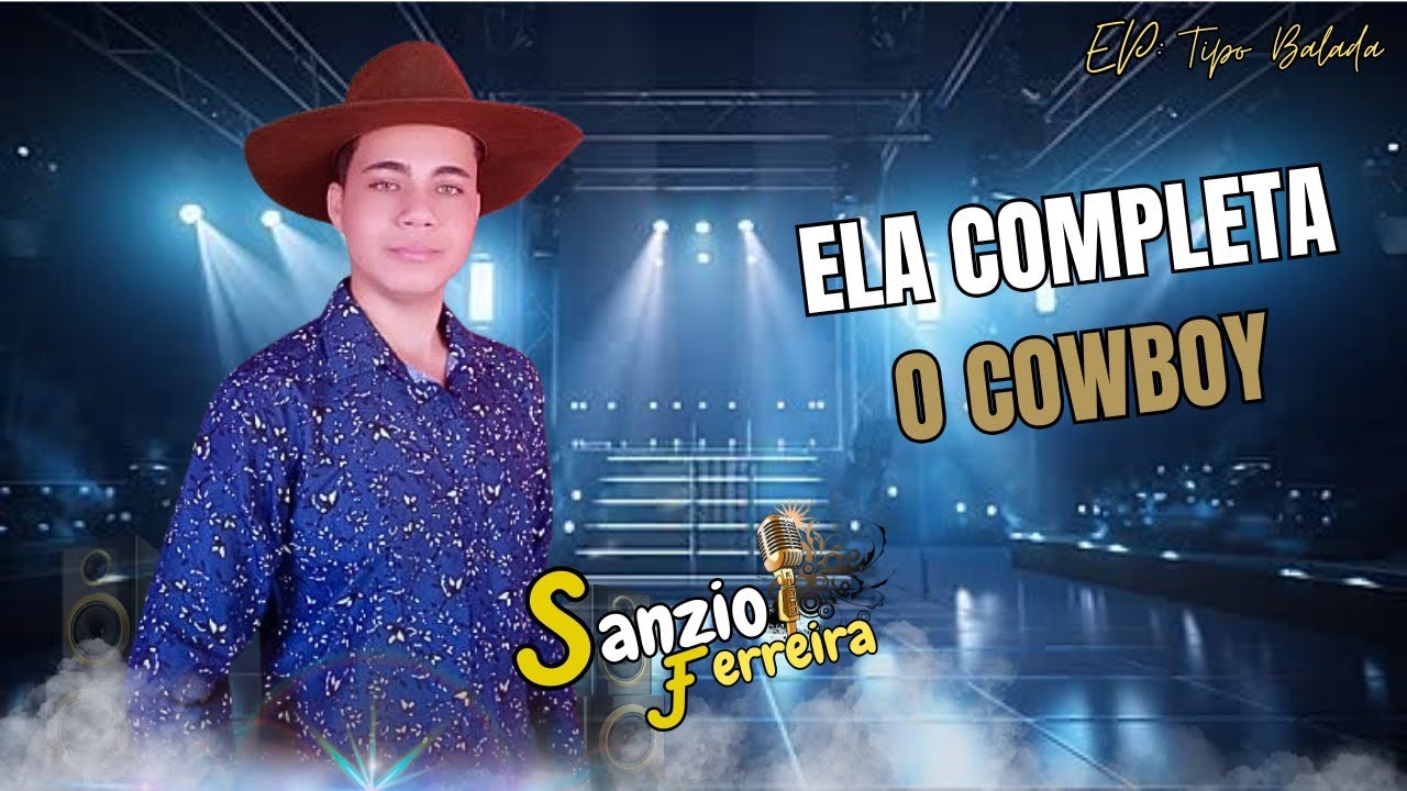 Ela Completa o Cowboy - SANZIO FERREIRA | EP TIPO BALADA  - ATUALIZADO 2026