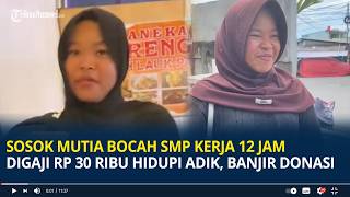 Mutia, a junior high school student who works 12 hours a day for Rp 30,000, has received a flood ...