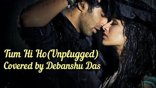 Tum Hi Ho।Unplugged Cover।Aashiqui 2।Mithoon,Arijit Singh।Debanshu Das।