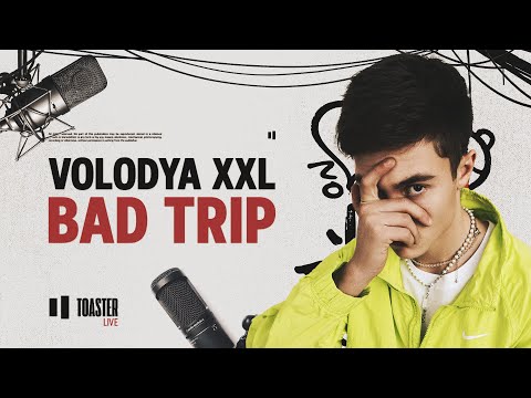 VOLODYA XXL - BAD TRIP | Toaster Live