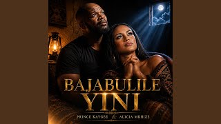 BAJABULILE YINI (feat. ALICIA MKHIZE)
