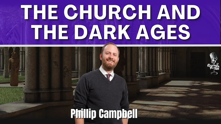 The Church and the Dark Ages with Phillip Campbell