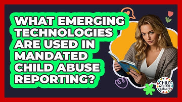 What Emerging Technologies Are Used In Mandated Child Abuse Reporting? - Child Welfare Network