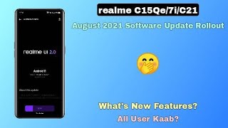 Realme C15Qe/7i/C21 August 2021 Update Rolling-out | C.06,C.07 & A.41 update rollout ~ ??