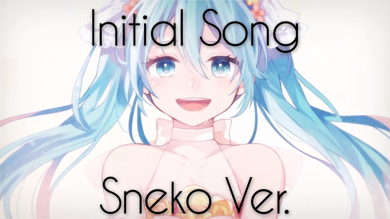 【Sneko】Initial Song を歌ってみた【40mP】 (Japanese Cover) Hatsune Miku Original
