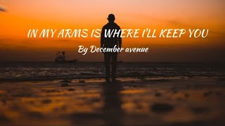 DECEMBER AVENUE - IN MY ARMS IS WHERE I'LL KEEP YOU - TREND LYRICS @decemberavenue