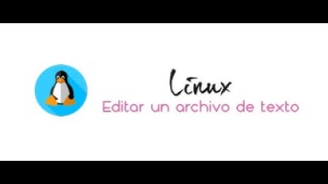 ¿Cómo editar un archivo de texto en un sistema operativo Linux?