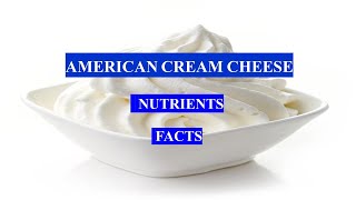 AMERICAN CREAM CHEESE - HEALTH BENEFITS AND NUTRIENTS FACTS