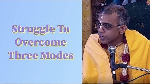 Sankirtan Prabhu lecture on Struggle To Overcome Three Modes