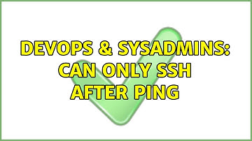 DevOps & SysAdmins: Can Only SSH After Ping