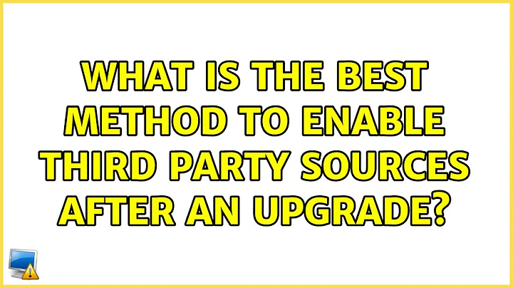 Ubuntu: What is the best method to enable third party sources after an upgrade?
