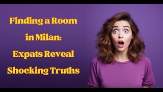 Finding a Room in Milan: Expats Reveal Shocking Truths 😱