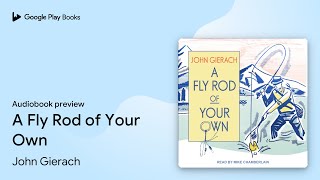A Fly Rod of Your Own by John Gierach · Audiobook preview