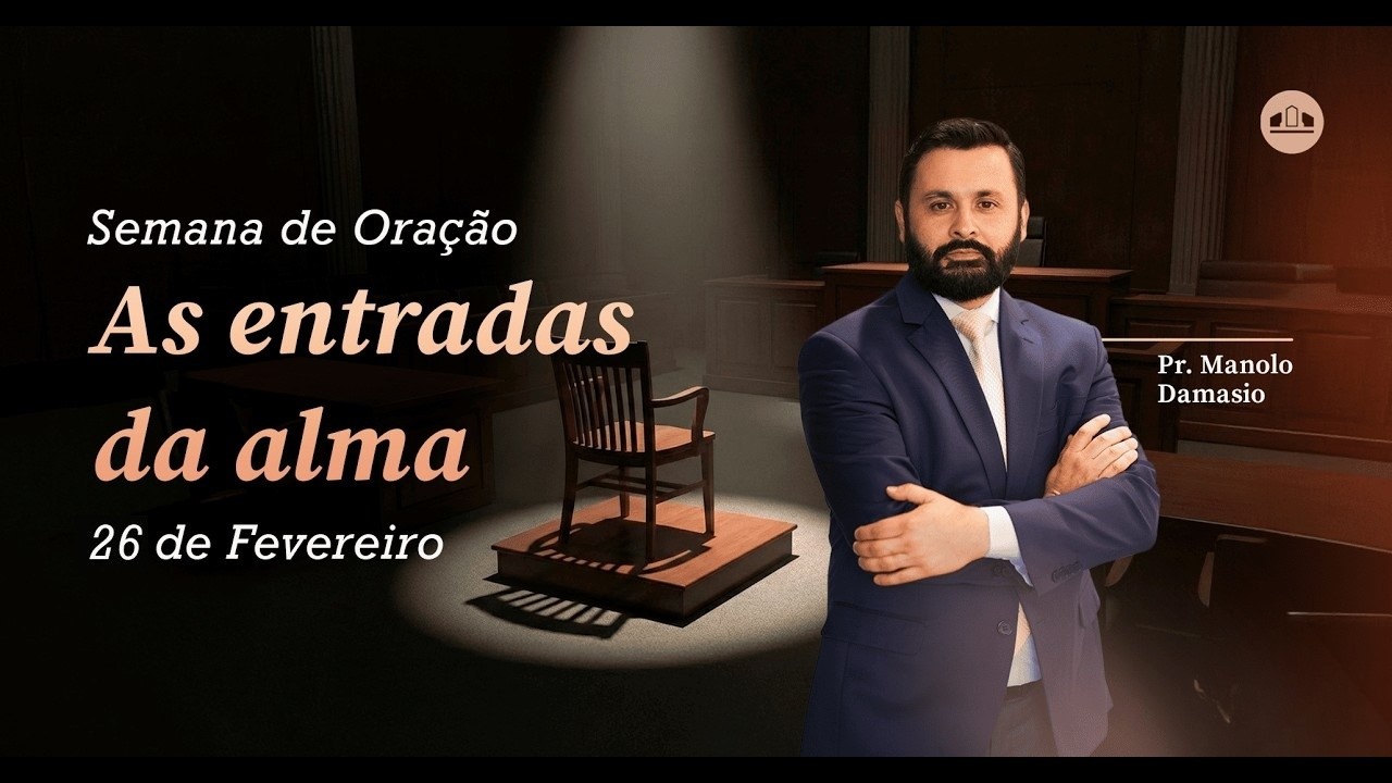 EP.6 - AS ENTRADAS DA ALMA - SEMANA DE ORAÇÃO: DEUS NO BANCO DOS RÉUS | Pr. Manolo Damasio