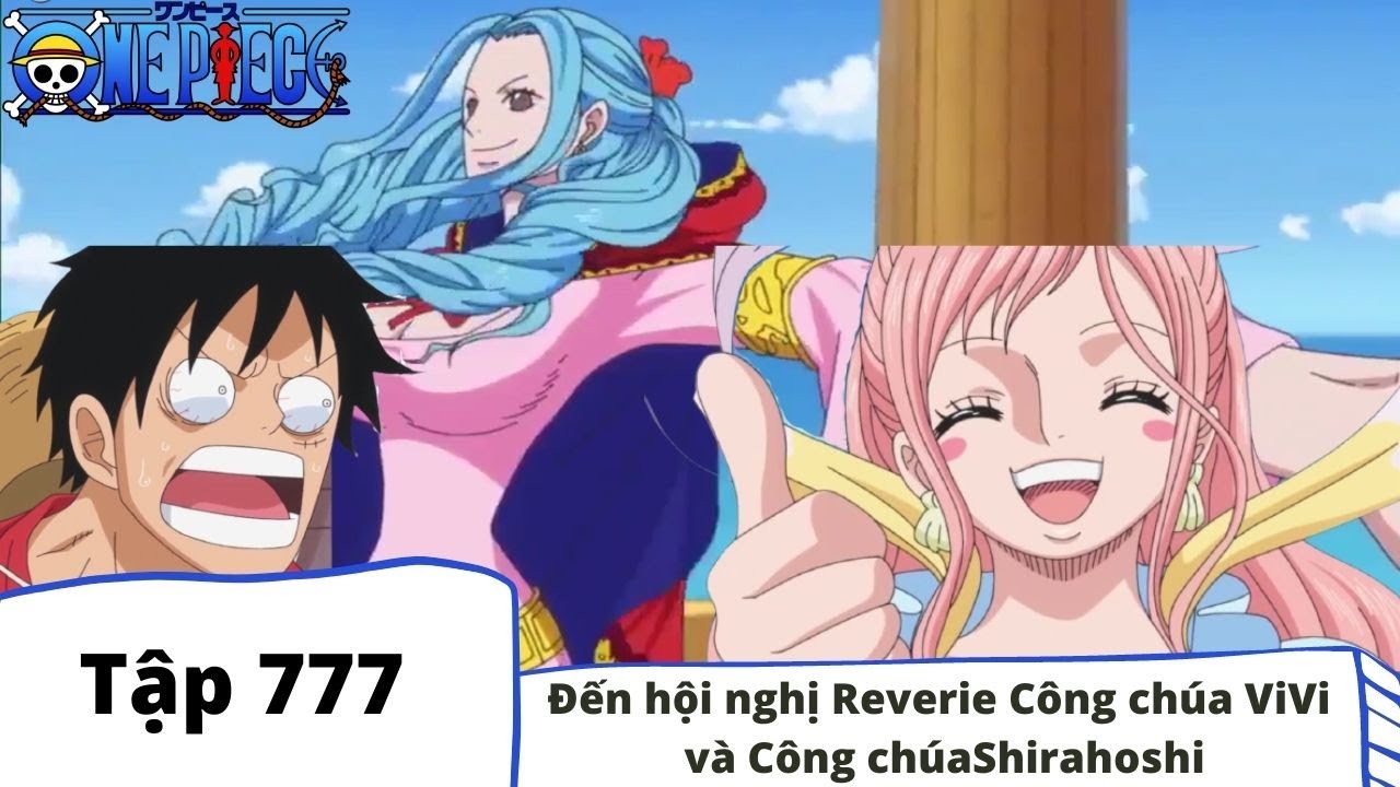 One Piece Tập 777 đến Hội Nghị Reverie Cong Chua Vivi Va Cong Chua Shirahoshi Tom Tắt Youtube
