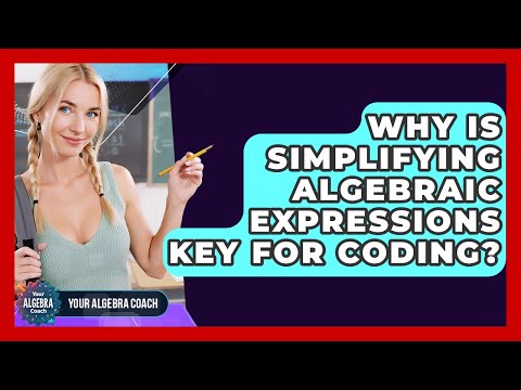 Why Is Simplifying Algebraic Expressions Key For Coding? - Your Algebra Coach