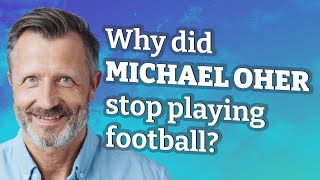 Why did Michael Oher stop playing football?