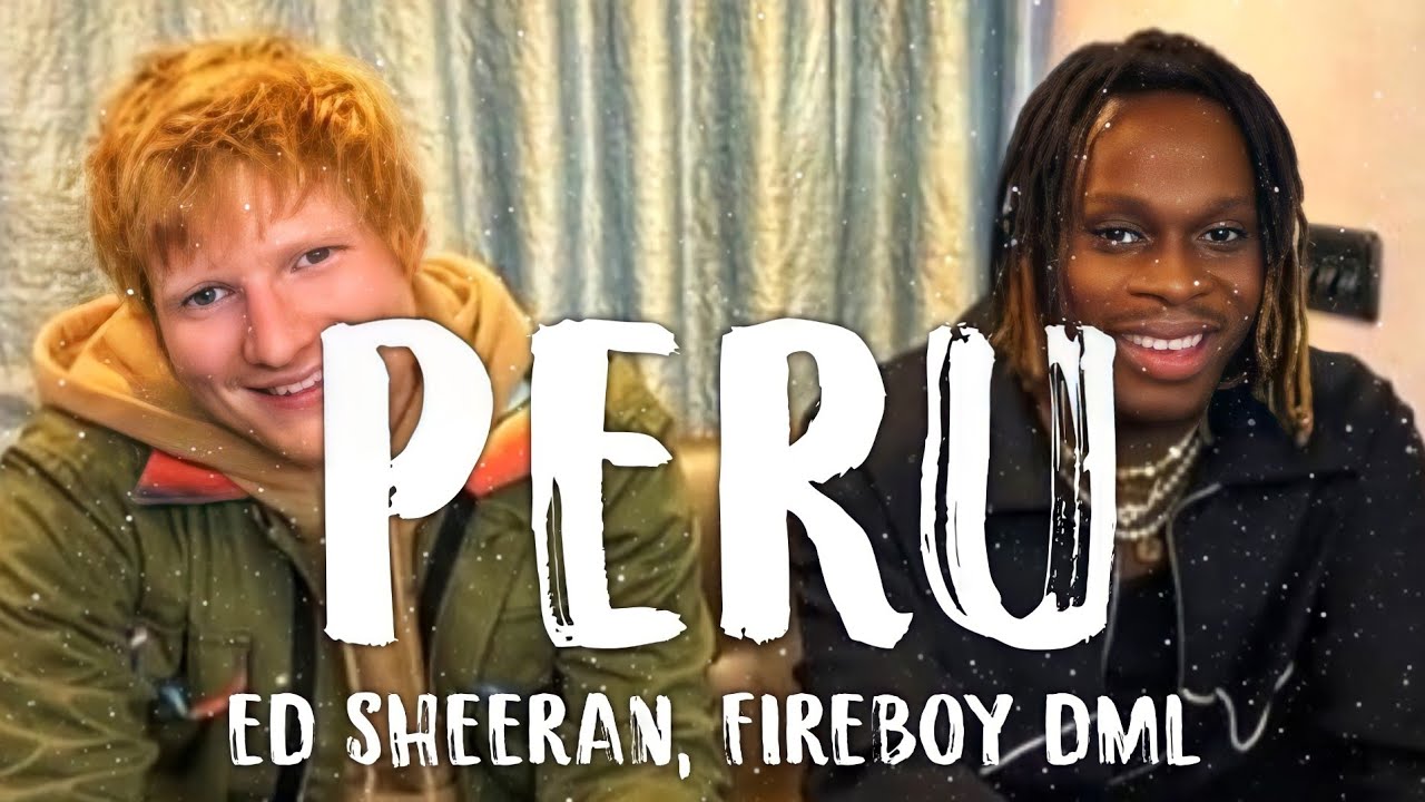 Ed Sheeran & Fireboy DML Peru [Lyrics Audio] YouTube