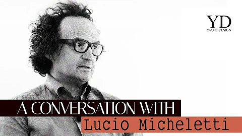 LUCIO MICHELETTI - A CONVERSATION WITH - YACHT DESIGN