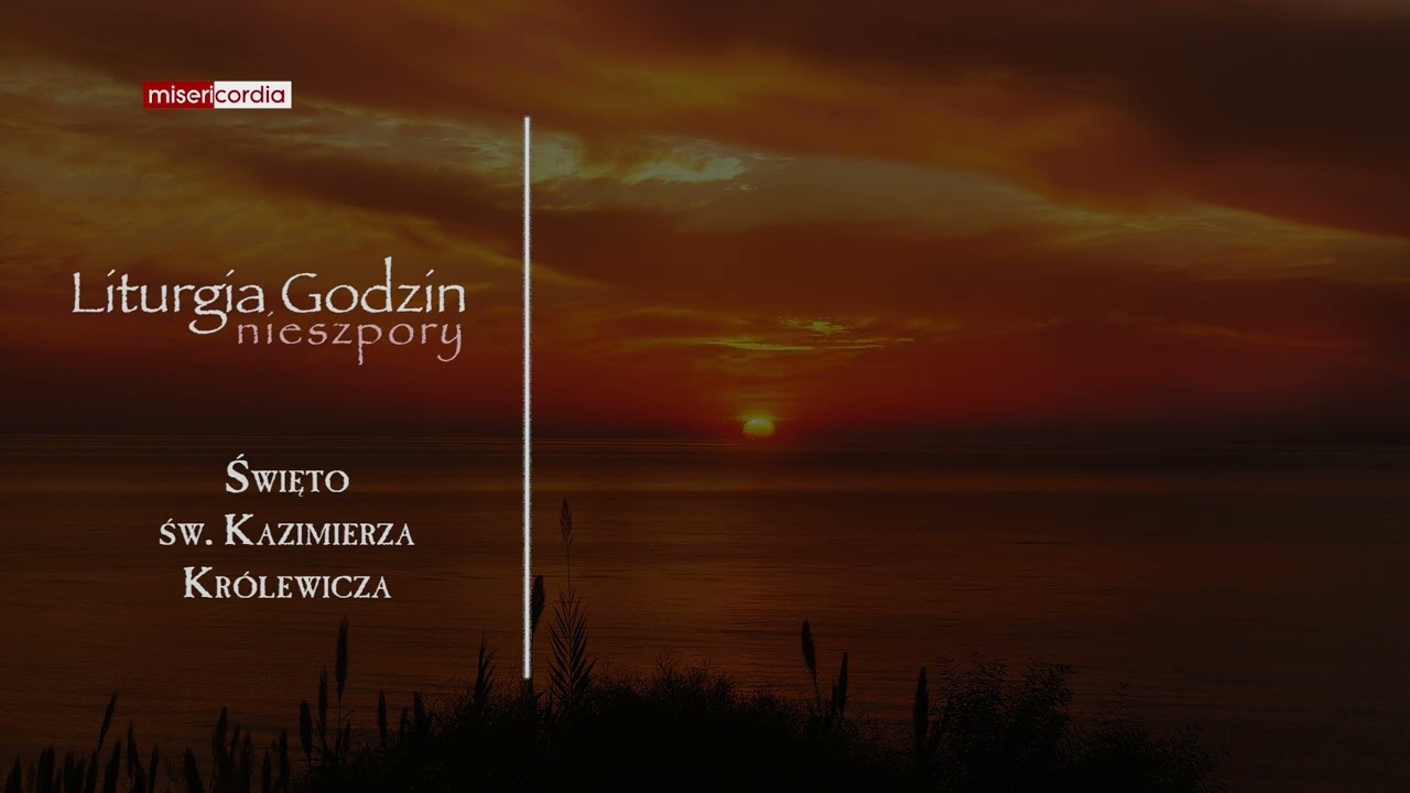 Liturgia Godzin | Nieszpory | Święto św. Kazimierza, Królewicza