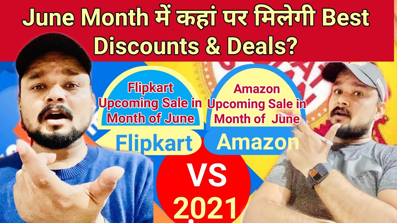 Flipkart Upcoming Sale June 2021 Vs. Amazon Upcoming Sale June 2021 | Flipkart best offers & Deals
