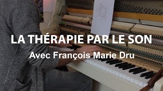La thérapie par le son avec François Marie Dru