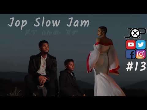 Ethiopia Music: ለስላሳ ሙዚቃዎች  DJ Jop - Slow Jam Vol.13 [Night talk] Zeritu to Usher NON STOP