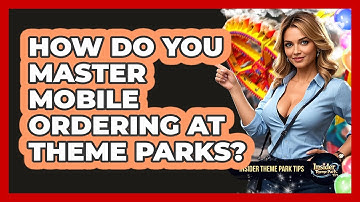 How Do You Master Mobile Ordering At Theme Parks? - Insider Theme Park Tips
