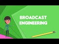 What is broadcast engineering explain broadcast engineering define broadcast engineering