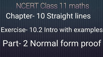 Class 11 maths chapter- 10 Straight lines:Exercise-10.2 intro with examples part-2:Normal form proof