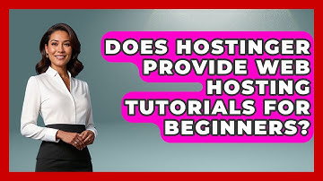 Does Hostinger Provide Web Hosting Tutorials for Beginners? - Domain And Hosting Gurus