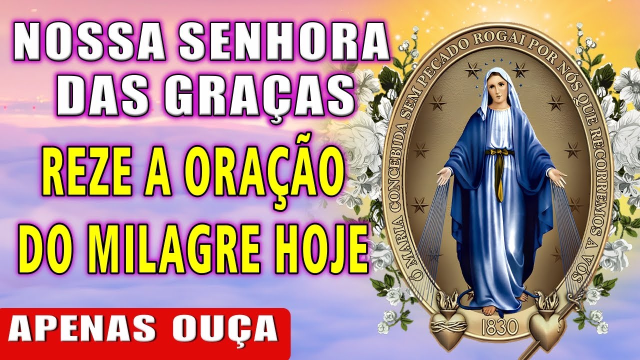FAÇA ESTA ORAÇÃO HOJE A NOSSA SENHORA DAS GRAÇAS E VEJA O IMPOSSÍVEL ACONTECER!
