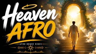 Heaven - ULTIMATE DEEP MELODIC - Afro House Festival - Best Vibes Ever - Afro Tribal Mix |