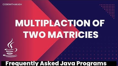 Multiplication of Two Matrices | Frequently Asked Java Program