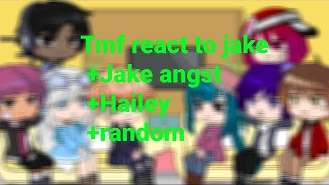 Tmf react to jake +Jake angst +Hailey +random | Sorry only short | NO SHIPS! | Lazy! | Part 3/3