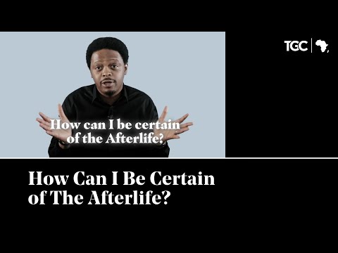 How Can I Be Certain of The Afterlife?