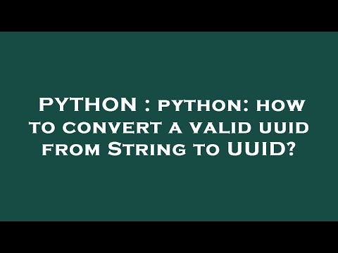 PYTHON : python: how to convert a valid uuid from String to UUID?