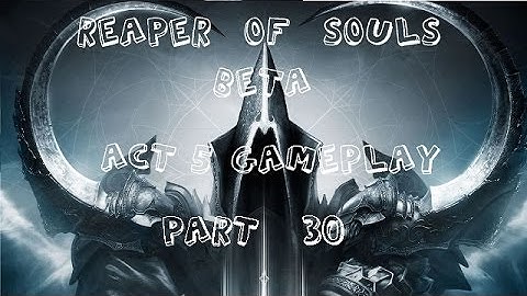 Reaper of Souls Beta: Act 5 Part 30