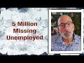 5 million missing unemployed