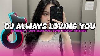 Download lagu DJ ALWAYS LOVING YOU X ANGEL_S LOVE SLOW FULL SONG TIKTOK TERBARU BY BORLEN RMX TEAM