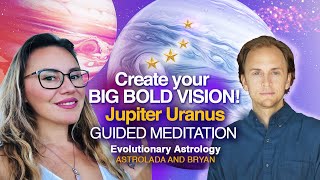 Create & Manifest Your BIG BOLD VISION! Jupiter Uranus Conjunction Guided Meditation