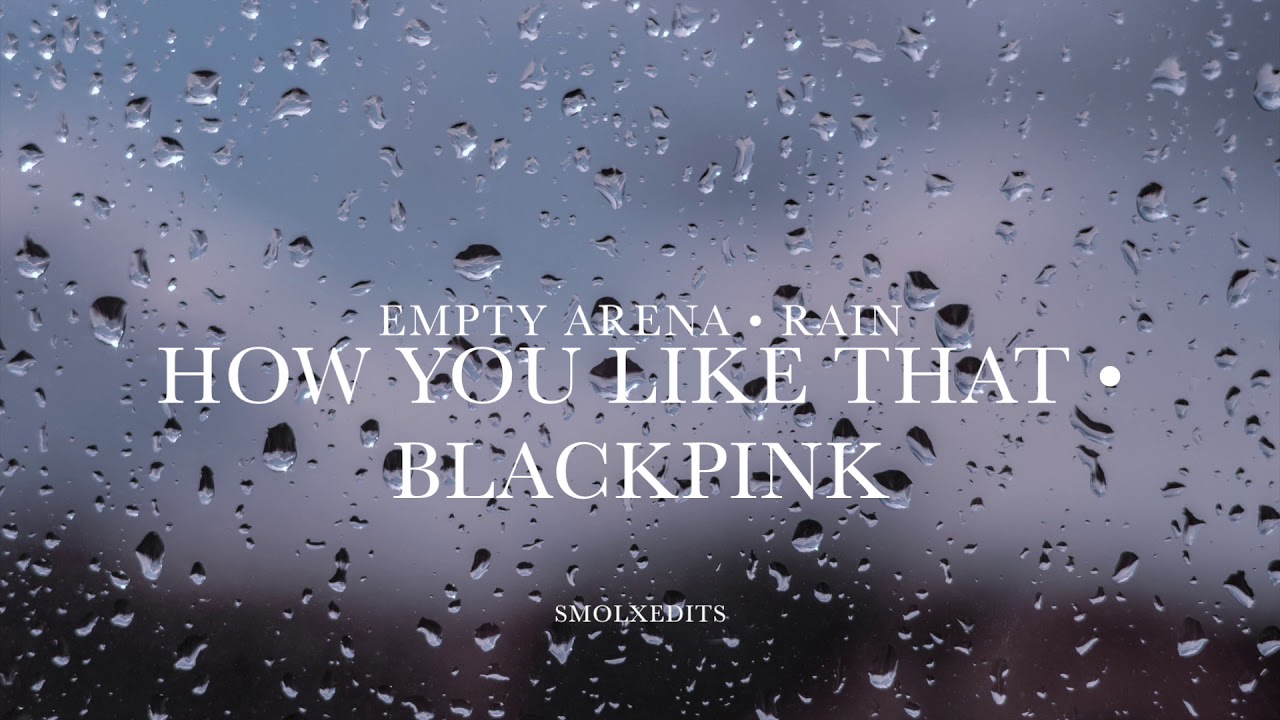 [EMPTY ARENA + RAIN] BLACKPINK - How You Like That