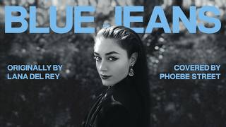 Lana Del Rey - Blue Jeans - a vocal cover by Phoebe Street